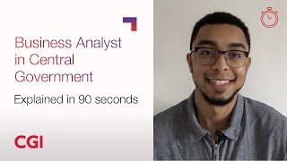 CGI UK | Careers | Roles explained in 90 seconds – Business Analyst in Central Government