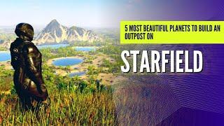 Starfield - 5 Most BEAUTIFUL planets to build an OUTPOST on