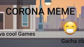 CORONA MEME (GACHA CLUB) Eva cool Games