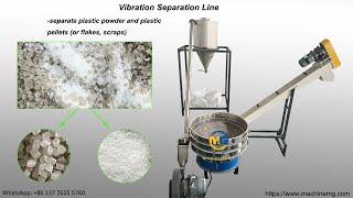 How vibration separating line to separating powder pellets and flakes