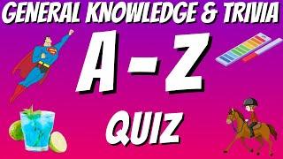 A-Z General Knowledge & Trivia Quiz, 26 Questions, Answers are in alphabetical order. Try to beat 20