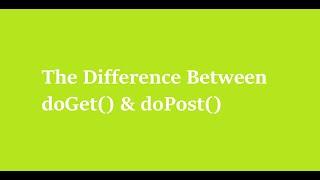 7 The Difference Between doGet()  and doPost()