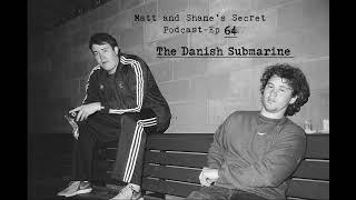 Matt and Shane's Secret Podcast Ep. 64: The Danish Submarine [Jan 24, 2018]