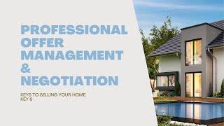 Keys to Selling Your Home | Key 6: Professional Offer Management & Negotiation