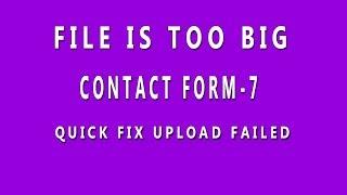 How to fix upload failed in contact form 7 । Fix File is too big in contact form 7 । Wordpress