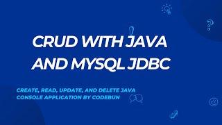 Create Java Console Application with JDBC, MYSQL Database to perform CRUD operation