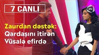 Zaur canlı efirdə qardaşını itirən Vüsaləyə dəstək oldu - Qayıtmalısan! - 7 Canlı