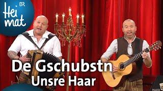 De Gschubstn: Unsre Haar | Brettl-Spitzen | BR Heimat - die beste Volksmusik