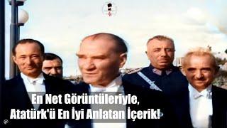 En Net Görüntüleriyle, Atatürk'ü En İyi Anlatan İçerik!