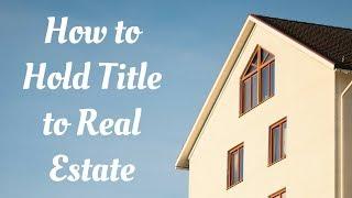 7 Common Ways to Hold Title to Real Estate in San Diego, CA