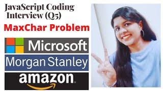 Q5| MaxChar | JavaScript Coding Interview Questions | Competitive Programming | Coding Challenges