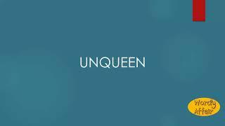 Unqueen Meaning