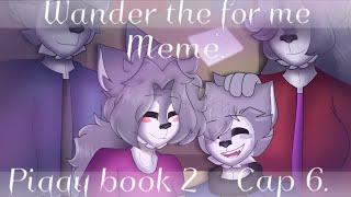 Wander the for me Meme.//Piggy book 2 || cap 6.