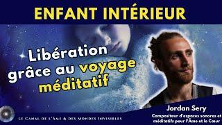 "Guérison de l'Enfant Intérieur par le Voyage Méditatif" avec Jordan Sery