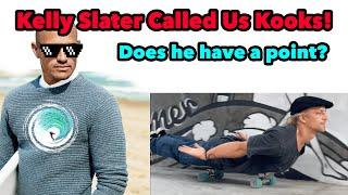 Kelly Slater Calls Surfskaters Kooks! - On the Mark or Out of Line?