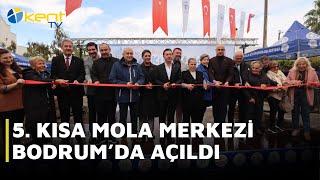 5. KISA MOLA MERKEZİ BODRUM’DA AÇILDI