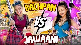 BACHPAN VS JAWANI || ADITI SHARMA