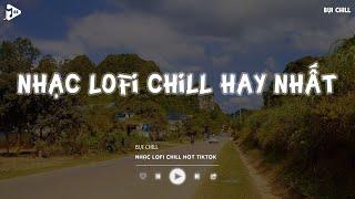 Nhạc Chill Tiktok - Tổng Hợp Những Bài Hát Tiktok "Nghe Là Nghiện" - Nhạc Lofi Chill Buồn 2024