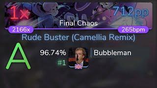 [8.41⭐ Live] Bubbleman | Toby Fox - Rude Buster (Camellia Remix) [Final Chaos] 96.74% {#1 712pp 1}