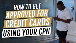 Get APPROVED For Credit Cards with a CPN!