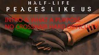 Half Life Mod Peaces Like Us Episode 1 Intro and What a Purpose Hard No Crosshair