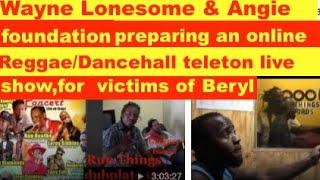Wayne Lonesome & Ange Foundation preparing a live online Reggae/Dancehall  teleton,for Beryl victims
