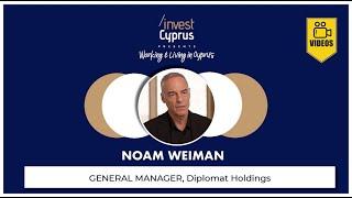 Working & Living in Cyprus Series: Noam Weiman, General Manager, Diplomat Holdings