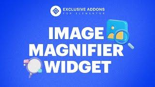 How to Add Image Magnifier in WordPress Using Image Magnifier Widget of Exclusive Addons