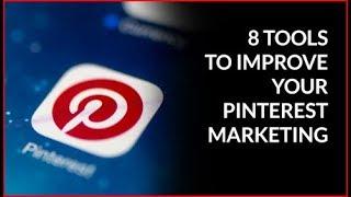 8 Tools to Improve Your Pinterest Marketing