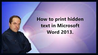 How to print hidden text in Microsoft Word 2013.