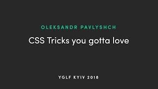 Oleksandr Pavlyshch - CSS Tricks You Gotta Love