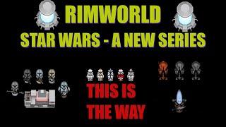 THIS IS THE WAY !!!! Rimworld star wars series | Rimworld Mandalore and others |   Ep 1