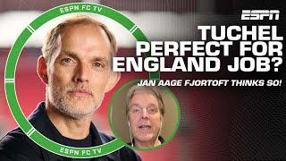 Thomas Tuchel is PERFECT for the England job! - Jan Aage Fjortoft | ESPN FC