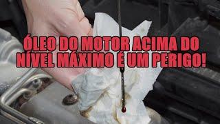 Óleo do motor acima do nível máximo é um perigo!