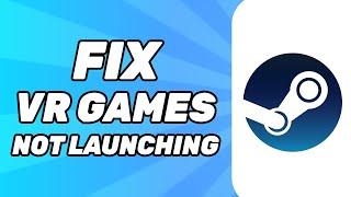 How to Fix Steam VR Games Not Launching