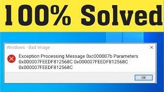 Fix Exception Processing Message 0xc000007b Parameters Error On Windows 10/8/7 || Windows Bad Image