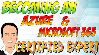 Becoming an Azure / Microsoft 365 CERTIFIED EXPERT