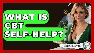 What Is CBT Self-Help? - Cognitive Therapy Hub
