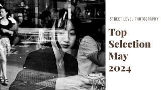 STREET PHOTOGRAPHY: TOP SELECTION - MAY 2024 -