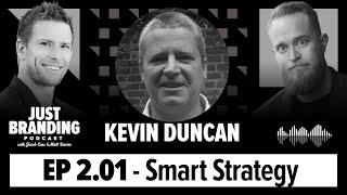 The 7 Key Business Strategies Businesses Need with Kevin Duncan - JUST Branding Podcast S02EP01