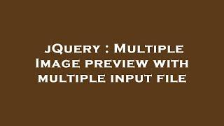 jQuery : Multiple Image preview with multiple input file