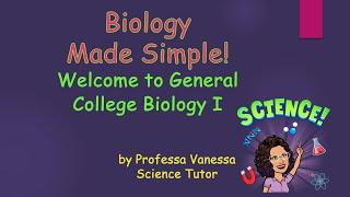 Biology Made Simple! Welcome to General College Biology I