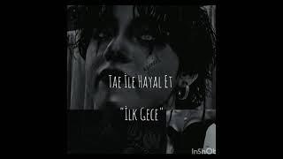 Tae İle Hayal Et "İlk Gece" 