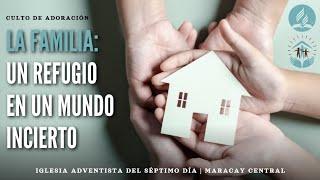 La Familia: Un Refigio en un mundo incierto - Culto de Adoración