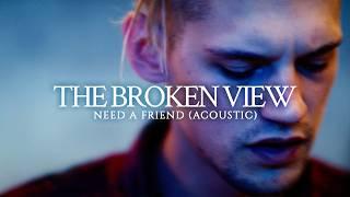 The Broken View - Need A Friend (Acoustic / Music Video)