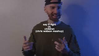 Say It Right vs. Children (Chris Watson Mashup)