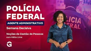 Concurso PF Agente Administrativo: Semana Decisiva | Noções de Gestão de Pessoas