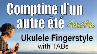 Comptine d'un autre été (YannTiersen, Amélie)  [Ukulele Fingerstyle] Play-Along w/TABs *PDF Avail.