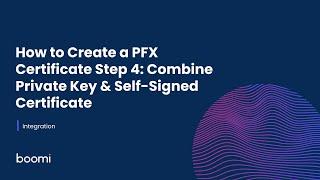 Integration - How to Create a PFX Certificate Step 4: Combine Private Key & Self-Signed Certificate