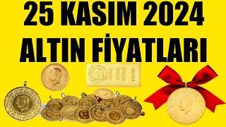 25 KASIM 2024 - ALTIN FİYATLARI (TÜM ÇEŞİTLER - GRAM ÇEYREK YARIM TAM BİLEZİK ATA REŞAT ONS GÜMÜŞ)